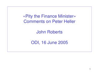 «Pity the Finance Minister» Comments on Peter Heller John Roberts ODI, 16 June 2005