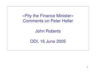 «Pity the Finance Minister» Comments on Peter Heller John Roberts ODI, 16 June 2005