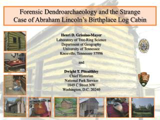Forensic Dendroarchaeology and the Strange Case of Abraham Lincoln’s Birthplace Log Cabin