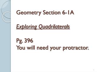 Geometry Section 6-1A Exploring Quadrilaterals Pg. 396 You will need your protractor.
