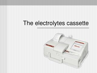 The electrolytes cassette