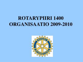 ROTARYPIIRI 1400 ORGANISAATIO 2009-2010