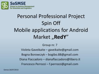 Personal Professional Project Spin Off Mobile applications for Android Market „ RedY ”