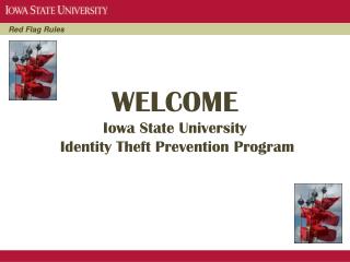 WELCOME Iowa State University Identity Theft Prevention Program