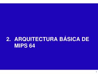 ARQUITECTURA BÁSICA DE MIPS 64