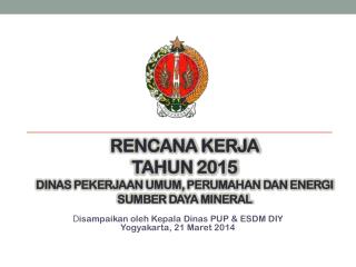 RENCANA KERJA TAHUN 2015 DINAS PEKERJAAN UMUM, PERUMAHAN DAN ENERGI SUMBER DAYA MINERAL