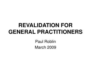 REVALIDATION FOR GENERAL PRACTITIONERS