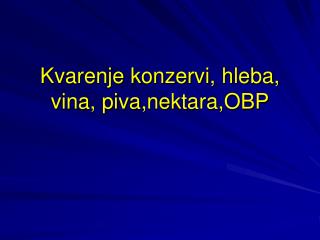 Kvarenje konzervi, hleba, vina, piva ,nektara,OBP