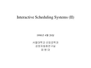 Interactive Scheduling Systems (II)