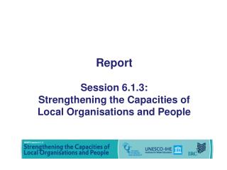 Report Session 6.1.3: Strengthening the Capacities of Local Organisations and People