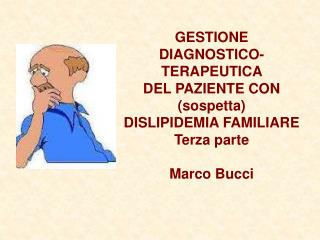 GESTIONE DIAGNOSTICO-TERAPEUTICA DEL PAZIENTE CON (sospetta) DISLIPIDEMIA FAMILIARE Terza parte