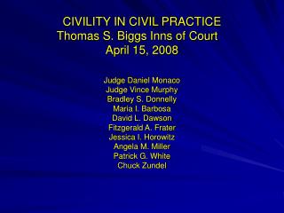 CIVILITY IN CIVIL PRACTICE Thomas S. Biggs Inns of Court	 April 15, 2008