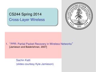 “ PPR: Partial Packet Recovery in Wireless Networks ” [Jamieson and Balakrishnan, 2007]