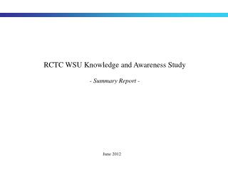 RCTC WSU Knowledge and Awareness Study - Summary Report -