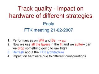 Track quality - impact on hardware of different strategies