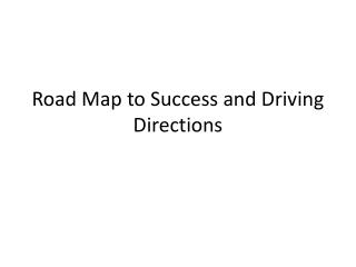 Road Map to Success and Driving Directions