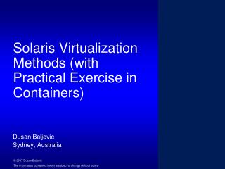 Solaris Virtualization Methods (with Practical Exercise in Containers)