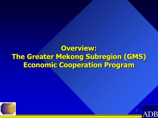 Overview: The Greater Mekong Subregion (GMS) Economic Cooperation Program