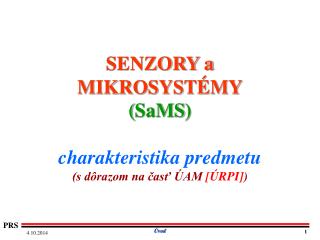 SENZORY a MIKROSYSTÉMY ( SaMS ) charakteristika predmetu (s dôrazom na časť ÚAM [ ÚRPI ] )