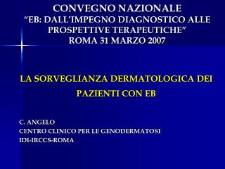 CONVEGNO NAZIONALE “EB: DALL’IMPEGNO DIAGNOSTICO ALLE PROSPETTIVE TERAPEUTICHE” ROMA 31 MARZO 2007