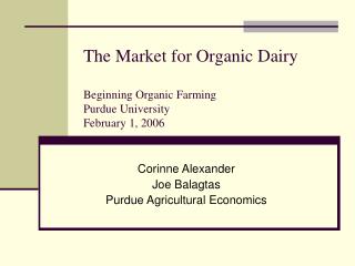 The Market for Organic Dairy Beginning Organic Farming Purdue University February 1, 2006