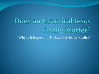 Does a n Historical Jesus Really Matter ?