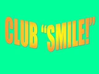 CLUB “SMILE!”