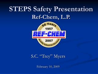 STEPS Safety Presentation Ref-Chem, L.P.