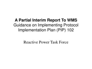 A Partial Interim Report To WMS Guidance on Implementing Protocol Implementation Plan (PIP) 102