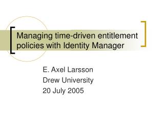 Managing time-driven entitlement policies with Identity Manager