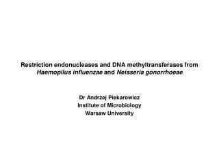Dr Andrzej Piekarowicz Institute of Microbiology Warsaw University