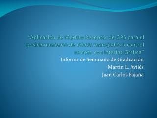 Informe de Seminario de Graduación Martin L. Avilés Juan Carlos Bajaña