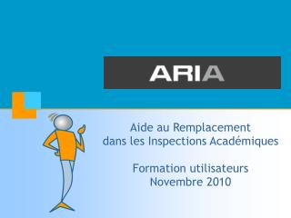 Aide au Remplacement dans les Inspections Académiques Formation utilisateurs Novembre 2010