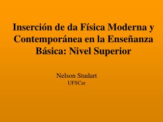Inserción de da Física Moderna y Contemporánea en la Enseñanza Básica: Nivel Superior