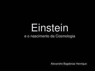 Einstein e o nascimento da Cosmologia