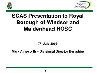 SCAS Presentation to Royal Borough of Windsor and Maidenhead HOSC 7 th July 2009