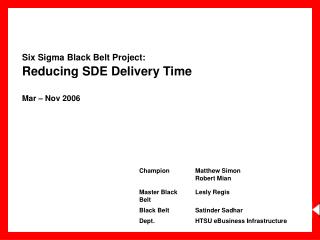 Six Sigma Black Belt Project: Reducing SDE Delivery Time Mar – Nov 2006