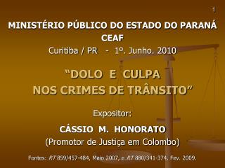 MINISTÉRIO PÚBLICO DO ESTADO DO PARANÁ CEAF Curitiba / PR - 1º. Junho. 2010 “DOLO E CULPA