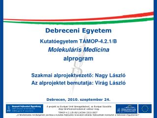 Debreceni Egyetem Kutatóegyetem TÁMOP-4.2.1/B Molekuláris Medicina alprogram