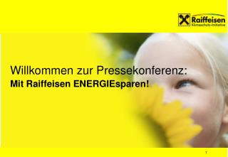 Willkommen zur Pressekonferenz: Mit Raiffeisen ENERGIEsparen!