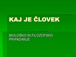 KAJ JE ČLOVEK