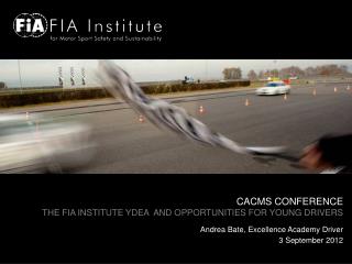 CACMS CONFERENCE THE FIA INSTITUTE YDEA AND OPPORTUNITIES FOR YOUNG DRIVERS