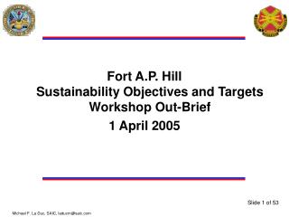 Fort A.P. Hill Sustainability Objectives and Targets Workshop Out-Brief 1 April 2005