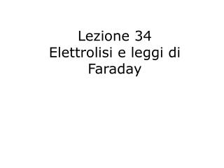 Lezione 34 Elettrolisi e leggi di Faraday
