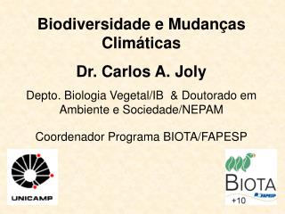 Biodiversidade e Mudanças Climáticas Dr. Carlos A. Joly