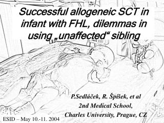 Successful allogeneic SCT in infant with FHL, dilemmas in using „unaffected“ sibling