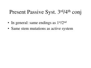 Present Passive Syst. 3 rd /4 th conj