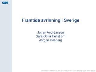 Framtida avrinning i Sverige Johan Andréasson Sara-Sofia Hellström Jörgen Rosberg