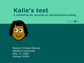 Kalie’s test A workshop for parents on standardized testing
