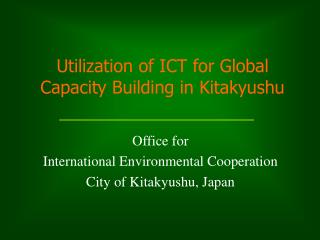 Utilization of ICT for Global Capacity Building in Kitakyushu